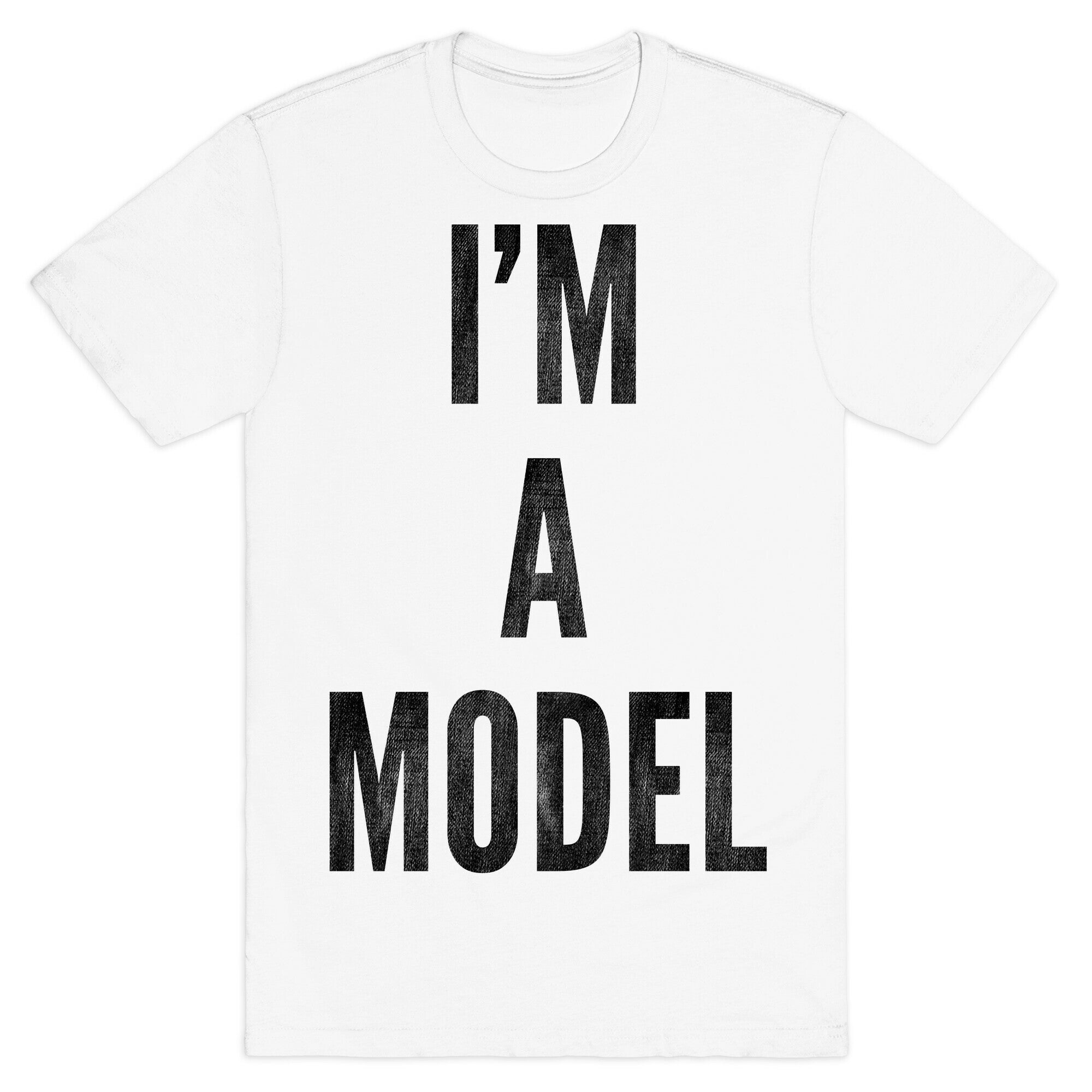 I'm A Model T-Shirt